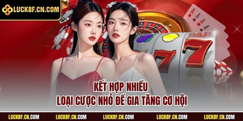 Kết hợp nhiều loại cược nhỏ để gia tăng cơ hội