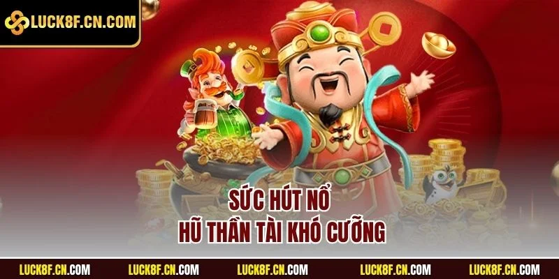 Sức hút Nổ hũ Thần Tài khó cưỡng