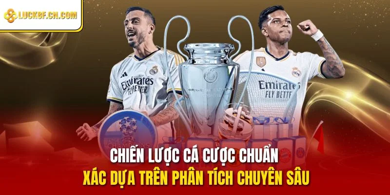 Chiến lược cá cược chuẩn xác dựa trên phân tích chuyên sâu